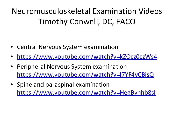 Neuromusculoskeletal Examination Videos Timothy Conwell, DC, FACO • Central Nervous System examination • https: