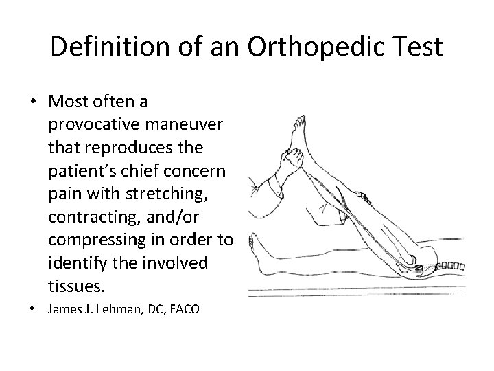 Definition of an Orthopedic Test • Most often a provocative maneuver that reproduces the