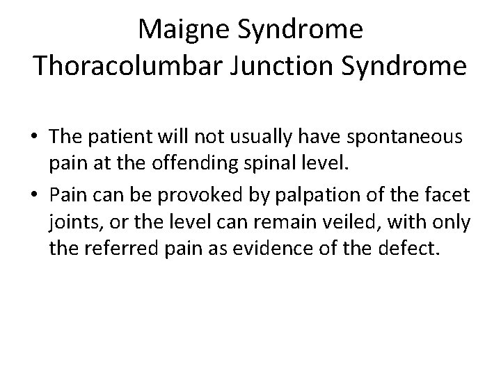 Maigne Syndrome Thoracolumbar Junction Syndrome • The patient will not usually have spontaneous pain