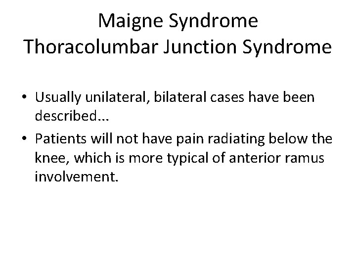 Maigne Syndrome Thoracolumbar Junction Syndrome • Usually unilateral, bilateral cases have been described. .