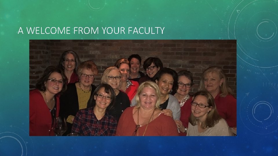 A WELCOME FROM YOUR FACULTY 