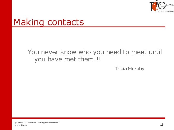 Networking Making contacts You never know who you need to meet until you have