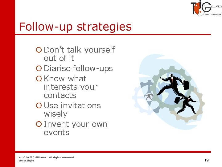 Networking Follow-up strategies ¡ Don’t talk yourself out of it ¡ Diarise follow-ups ¡