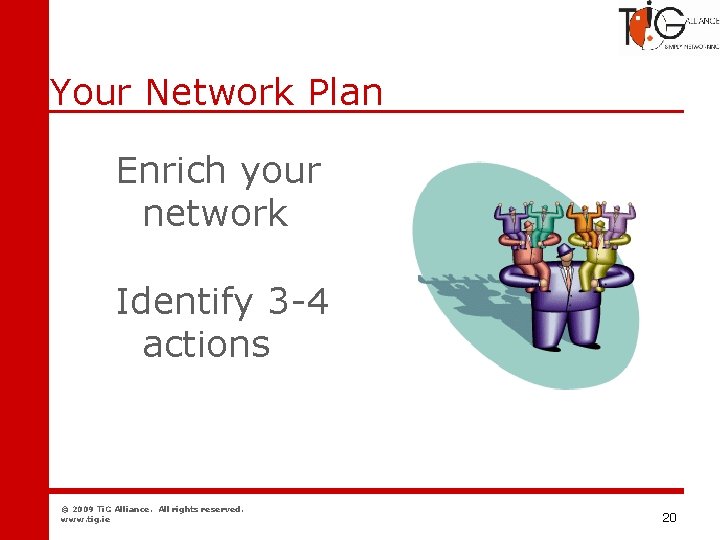 Networking Your Network Plan Enrich your network Identify 3 -4 actions © 2009 Ti.