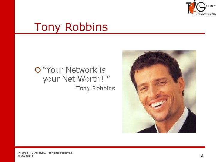 Networking Tony Robbins ¡ “Your Network is your Net Worth!!” Tony Robbins © 2009