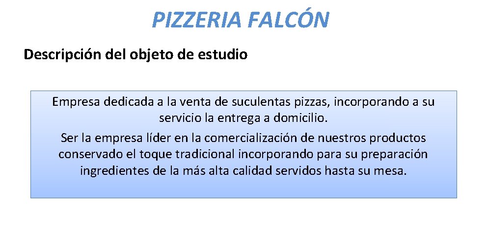 PIZZERIA FALCÓN Descripción del objeto de estudio Empresa dedicada a la venta de suculentas