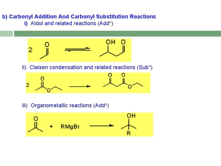 b) Carbonyl Addition And Carbonyl Substitution Reactions i) Aldol and related reactions (Addn) ii)