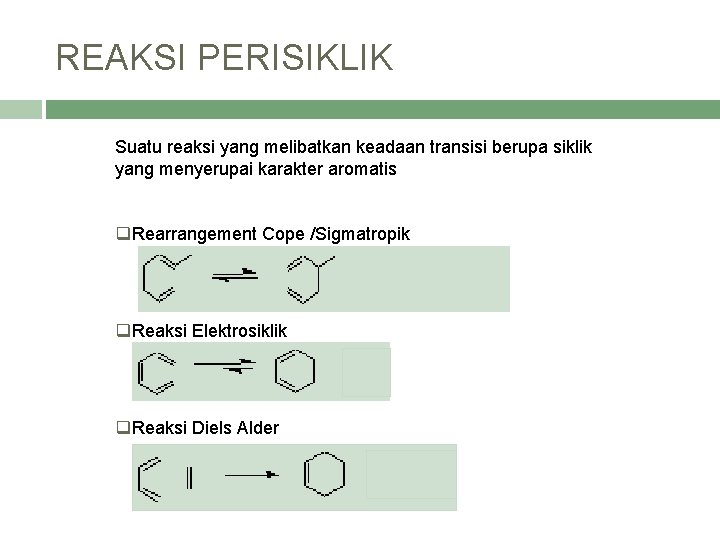 REAKSI PERISIKLIK Suatu reaksi yang melibatkan keadaan transisi berupa siklik yang menyerupai karakter aromatis