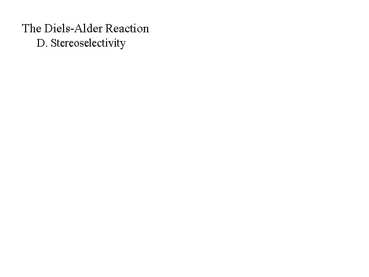 The Diels-Alder Reaction D. Stereoselectivity 