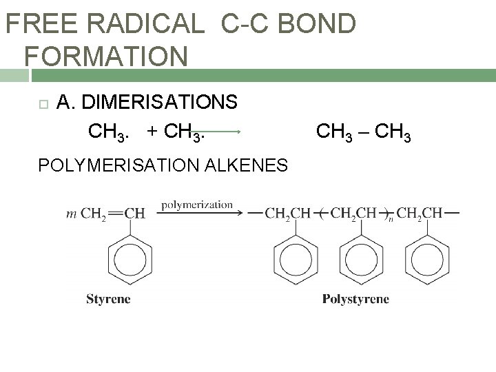 FREE RADICAL C-C BOND FORMATION A. DIMERISATIONS CH 3. + CH 3. CH 3