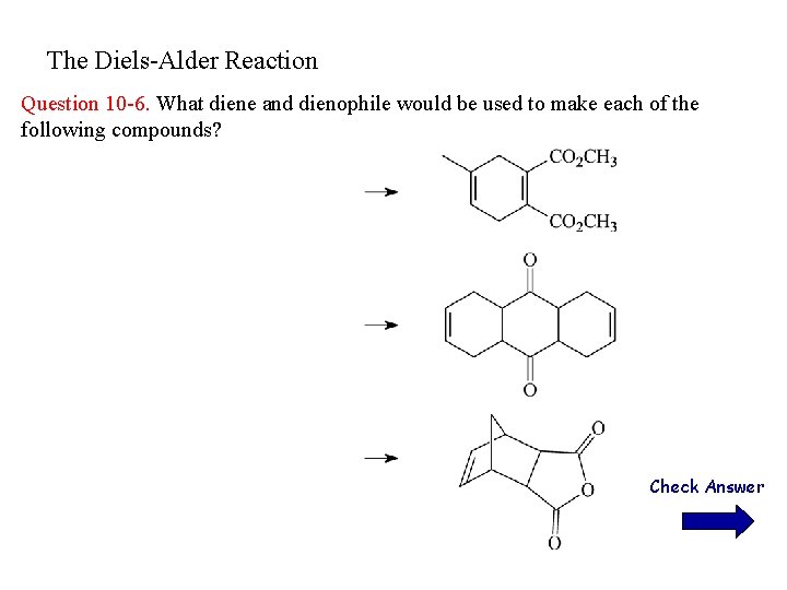 The Diels-Alder Reaction Question 10 -6. What diene and dienophile would be used to