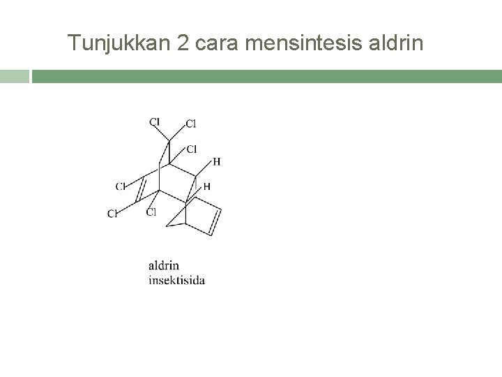 Tunjukkan 2 cara mensintesis aldrin 