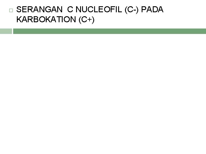  SERANGAN C NUCLEOFIL (C-) PADA KARBOKATION (C+) 