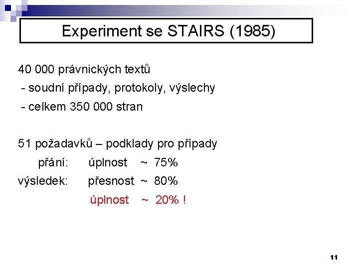 Experiment se STAIRS (1985) 40 000 právnických textů - soudní případy, protokoly, výslechy -