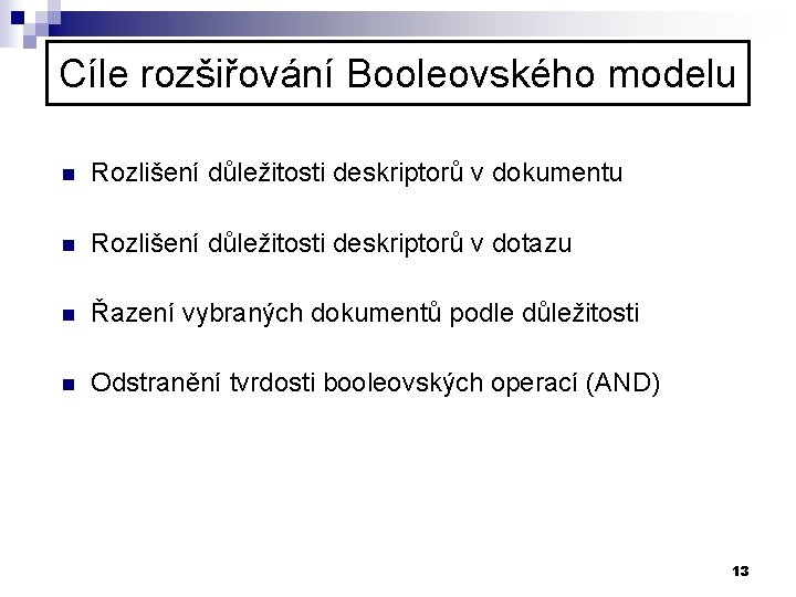 Cíle rozšiřování Booleovského modelu n Rozlišení důležitosti deskriptorů v dokumentu n Rozlišení důležitosti deskriptorů