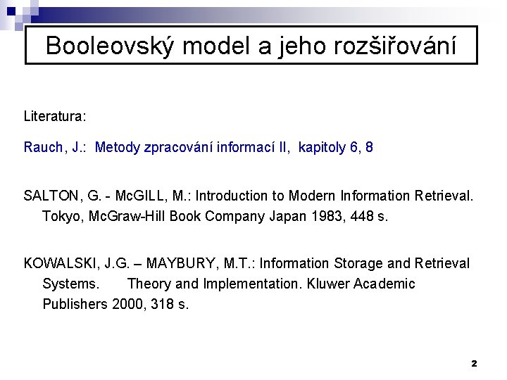Booleovský model a jeho rozšiřování Literatura: Rauch, J. : Metody zpracování informací II, kapitoly