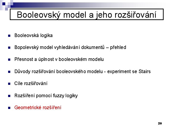 Booleovský model a jeho rozšiřování n Booleovská logika n Bopolevský model vyhledávání dokumentů –