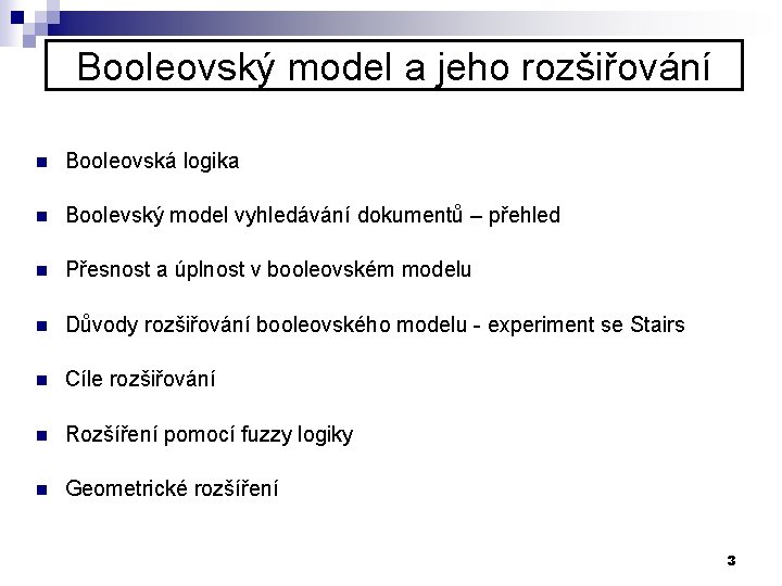 Booleovský model a jeho rozšiřování n Booleovská logika n Boolevský model vyhledávání dokumentů –