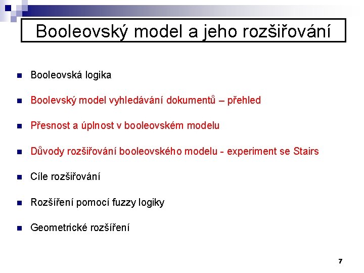 Booleovský model a jeho rozšiřování n Booleovská logika n Boolevský model vyhledávání dokumentů –