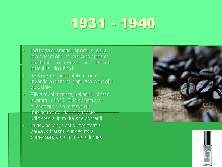 1931 - 1940 § § Industria cosmeticelor este si ea la ora descoperirilor, mai 1931 - 1940 § § Industria cosmeticelor este si ea la ora descoperirilor, mai