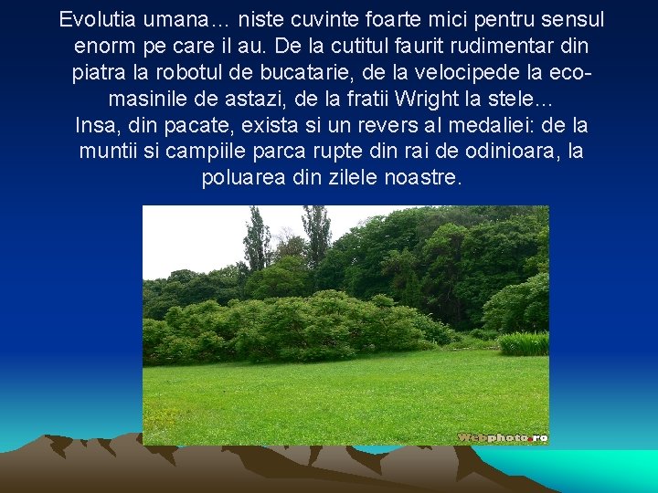 Evolutia umana… niste cuvinte foarte mici pentru sensul enorm pe care il au. De Evolutia umana… niste cuvinte foarte mici pentru sensul enorm pe care il au. De