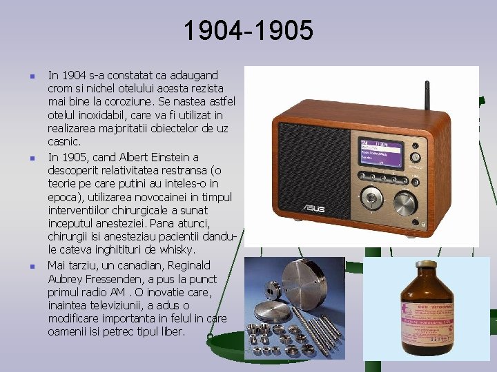 1904 -1905 n n n In 1904 s-a constatat ca adaugand crom si nichel 1904 -1905 n n n In 1904 s-a constatat ca adaugand crom si nichel