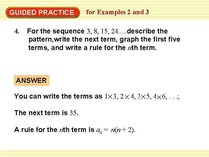 GUIDED PRACTICE 4. for Examples 2 and 3 For the sequence 3, 8, 15, GUIDED PRACTICE 4. for Examples 2 and 3 For the sequence 3, 8, 15,
