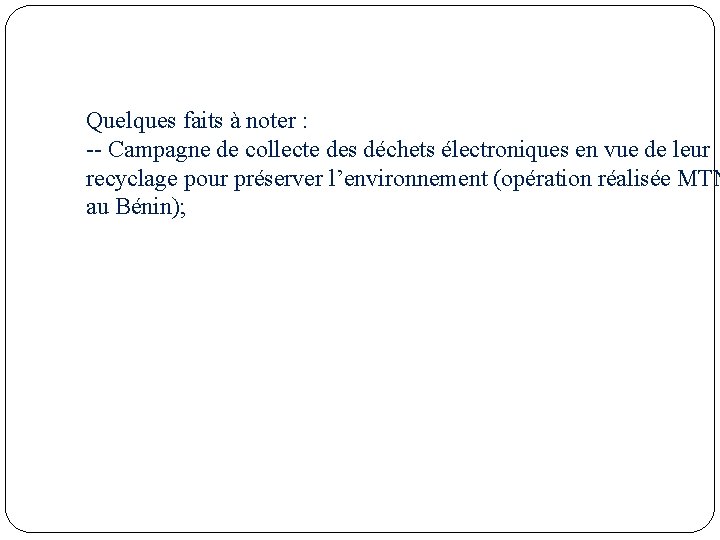 Quelques faits à noter : -- Campagne de collecte des déchets électroniques en vue