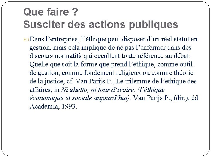 Que faire ? Susciter des actions publiques Dans l’entreprise, l’éthique peut disposer d’un réel