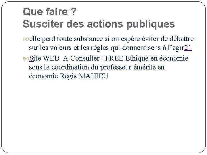 Que faire ? Susciter des actions publiques elle perd toute substance si on espère