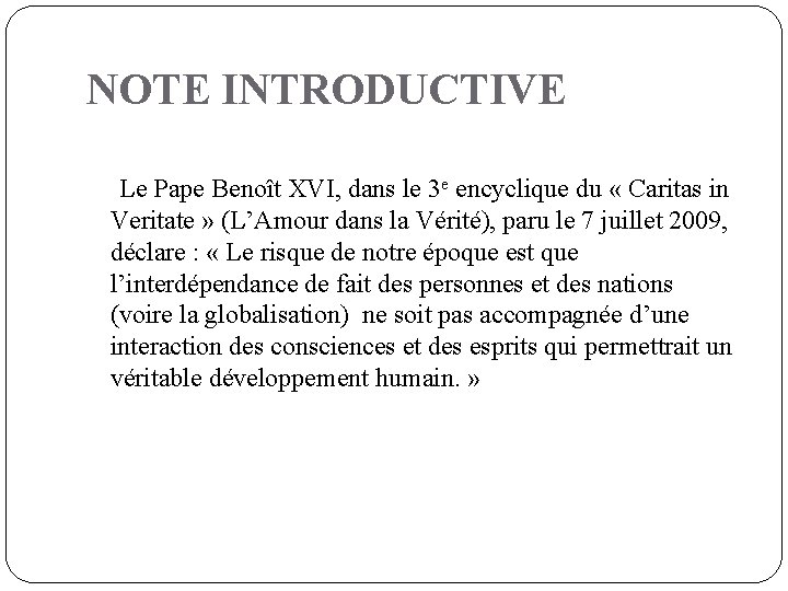 NOTE INTRODUCTIVE Le Pape Benoît XVI, dans le 3 e encyclique du « Caritas