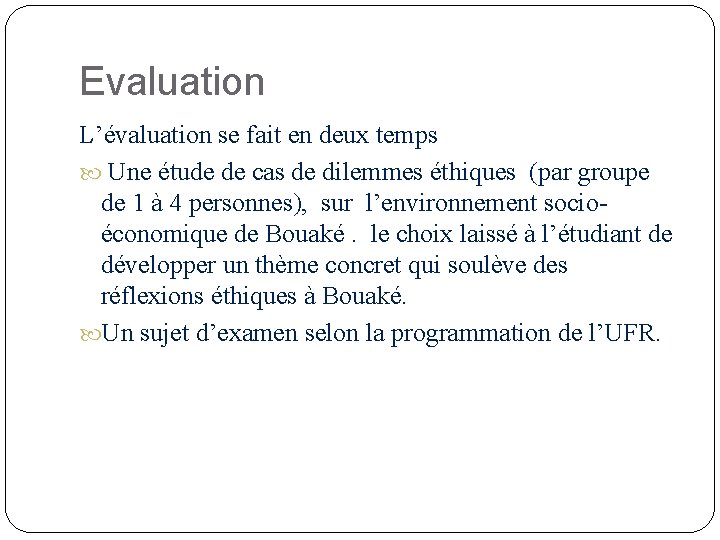 Evaluation L’évaluation se fait en deux temps Une étude de cas de dilemmes éthiques