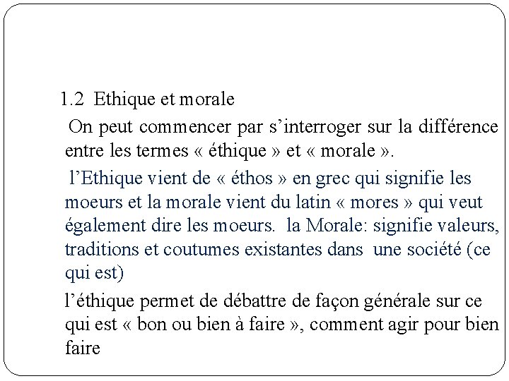  1. 2 Ethique et morale On peut commencer par s’interroger sur la différence