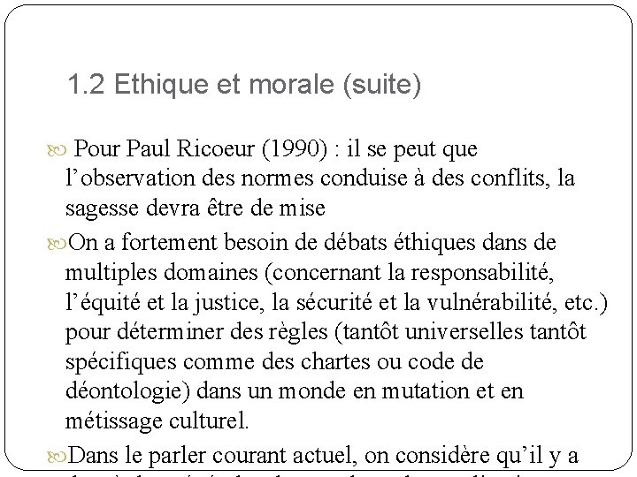 1. 2 Ethique et morale (suite) Pour Paul Ricoeur (1990) : il se peut