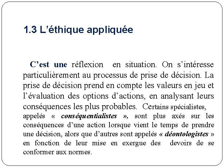 1. 3 L’éthique appliquée C’est une réflexion en situation. On s’intéresse particulièrement au processus