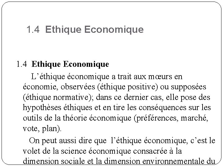 1. 4 Ethique Economique L’éthique économique a trait aux mœurs en économie, observées (éthique