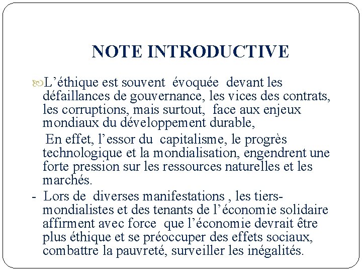  NOTE INTRODUCTIVE L’éthique est souvent évoquée devant les défaillances de gouvernance, les vices