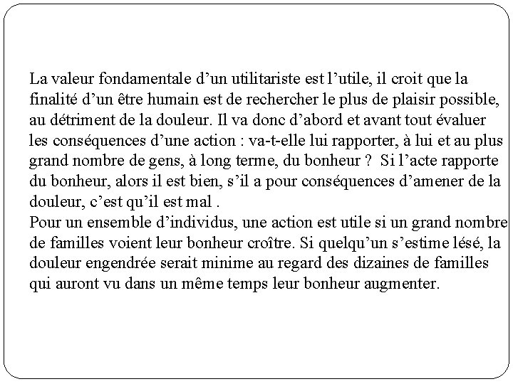  La valeur fondamentale d’un utilitariste est l’utile, il croit que la finalité d’un