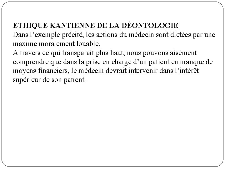 ETHIQUE KANTIENNE DE LA DÉONTOLOGIE Dans l’exemple précité, les actions du médecin sont dictées