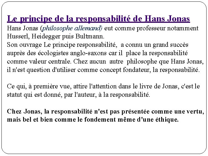 Le principe de la responsabilité de Hans Jonas (philosophe allemand) eut comme professeur notamment