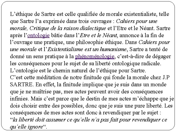 L’éthique de Sartre est celle qualifiée de morale existentialiste, telle que Sartre l’a exprimée