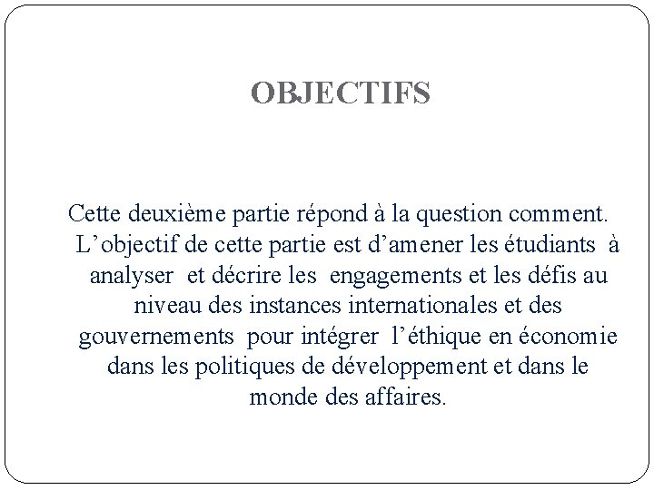 OBJECTIFS Cette deuxième partie répond à la question comment. L’objectif de cette partie est