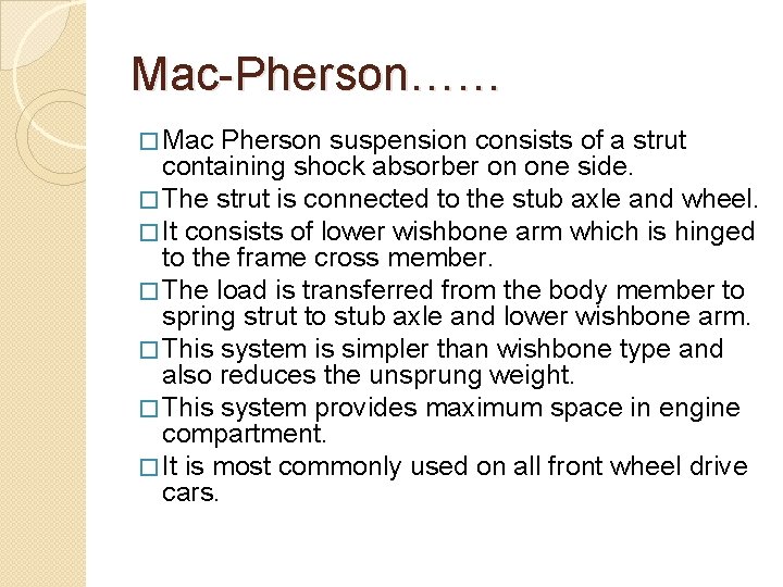 Mac-Pherson…… � Mac Pherson suspension consists of a strut containing shock absorber on one