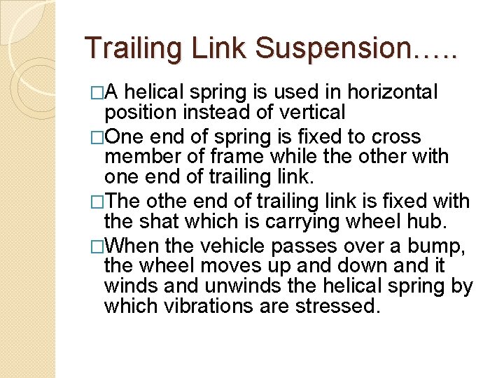 Trailing Link Suspension…. . �A helical spring is used in horizontal position instead of