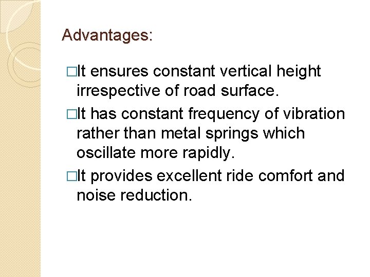 Advantages: �It ensures constant vertical height irrespective of road surface. �It has constant frequency