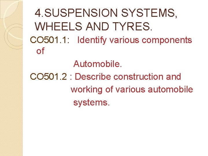 4. SUSPENSION SYSTEMS, WHEELS AND TYRES. CO 501. 1: Identify various components of Automobile.