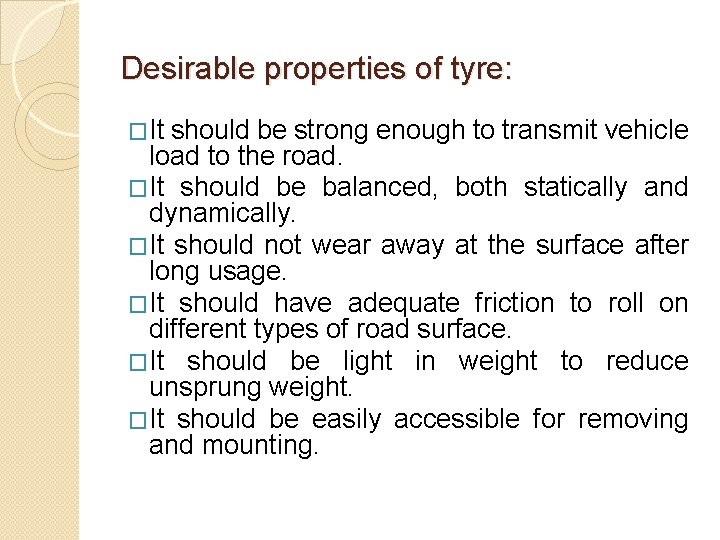 Desirable properties of tyre: �It should be strong enough to transmit vehicle load to