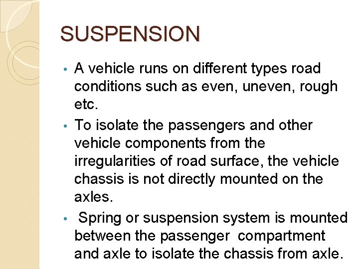 SUSPENSION A vehicle runs on different types road conditions such as even, uneven, rough