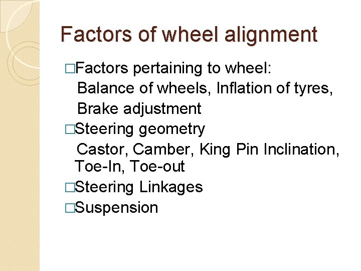 Factors of wheel alignment �Factors pertaining to wheel: Balance of wheels, Inflation of tyres,