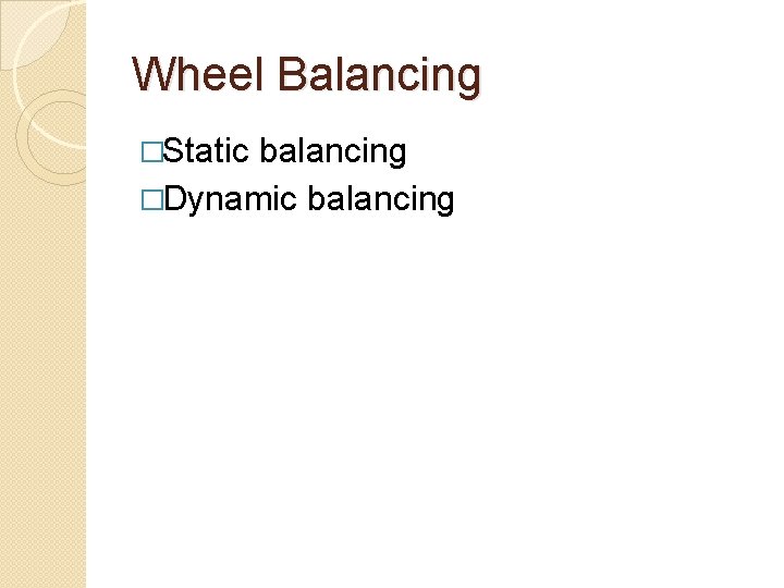 Wheel Balancing �Static balancing �Dynamic balancing 